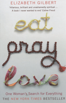 Eat, pray, love:one woman's search for everything
