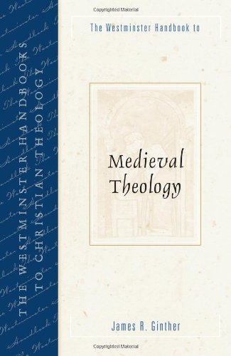 The Westminster Handbook to Medieval Theology (Westminster Handbooks to ...