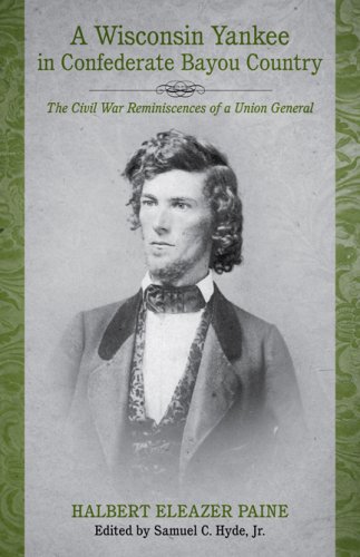 Halbert Country A Wisconsin Yankee in the Confederate Bayou Country: The Civil War ...