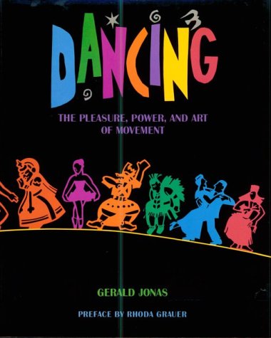 Dancing: The Pleasure, Power, and Art of Movement מאת Gerald Jonas | סימניה - ספרים, סופרים וחברים