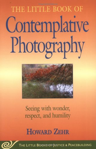 The Little Book Of Contemplative Photography (Little Books of Justice ...