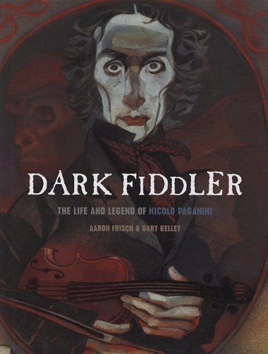 Dark Fiddler: The Life and Legend of Nicolo Paganini (Creative Editions ...