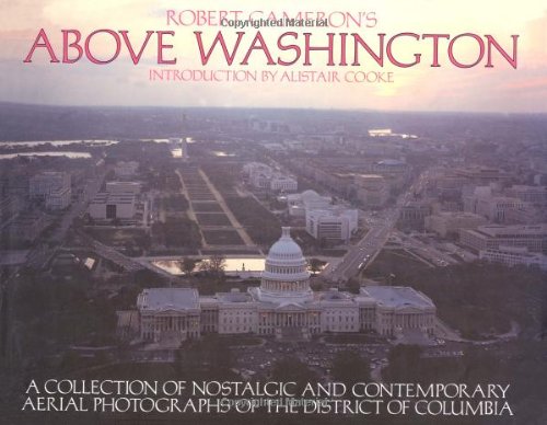 Above Washington: A Collection of Nostalgic and Contemporary Aerial Photographs of the District of Columbia <g:plusone href="http://www.books-by-isbn.com/0-918684/0918684080-Above-Washington-Robert-W.-Cameron-0-918684-08-0.html" count="false"></g:plu